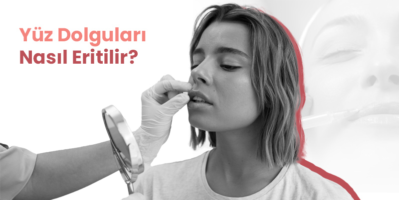 Yüz Dolguları Nasıl Eritilir